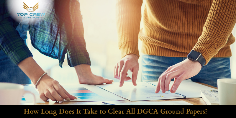 How Long Does It Take to Clear All DGCA Ground Papers