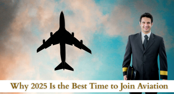 Why 2025 Is the Best Time to Join Aviation
