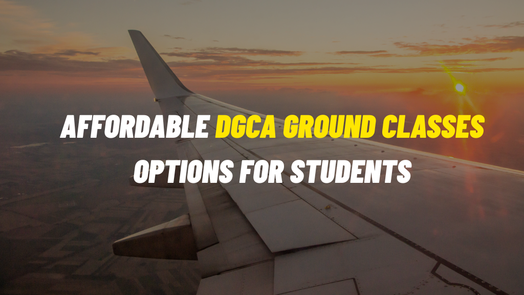 Affordable DGCA Ground Classes Options for Students