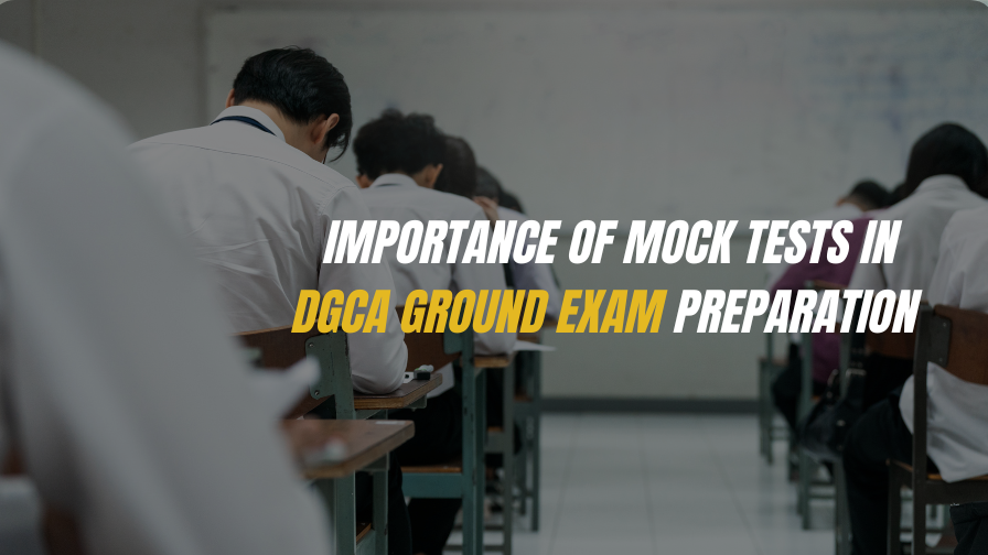Importance of Mock Tests in DGCA Ground Exam Preparation